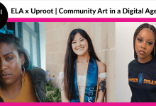 ELA x Uproot | Community Art in a Digital Age Pane