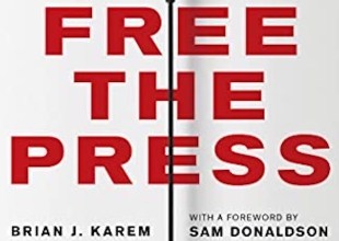 Book Review | ‘Free The Press: The Death of American Journalism and How to Revive It’ by Brian J. Karem