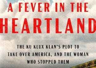 Book Review | ‘A Fever in the Heartland: The Ku Klux Klan’s Plot to Take Over America, and the Woman Who Stopped Them’ by Timothy Egan