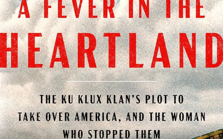 Book Review | ‘A Fever in the Heartland: The Ku Klux Klan’s Plot to Take Over America, and the Woman Who Stopped Them’ by Timothy Egan